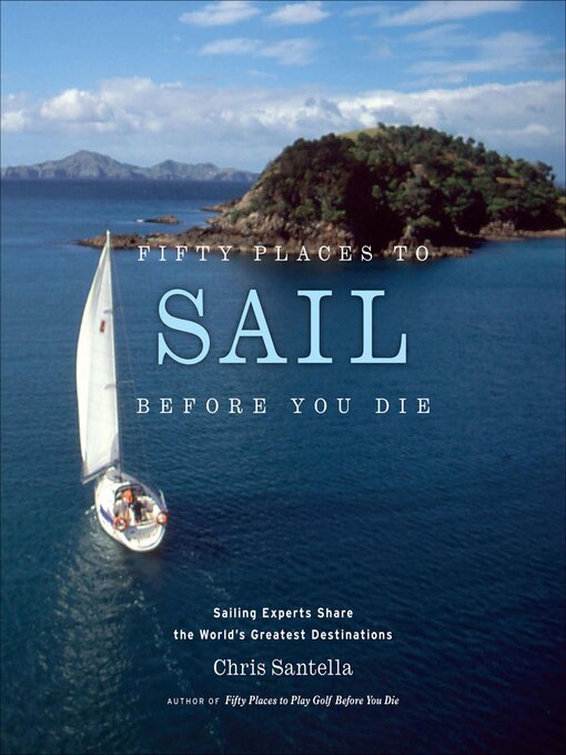 Title details for Fifty Places to Sail Before You Die by Chris Santella - Wait list